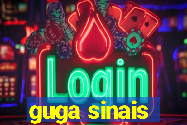 guga sinais